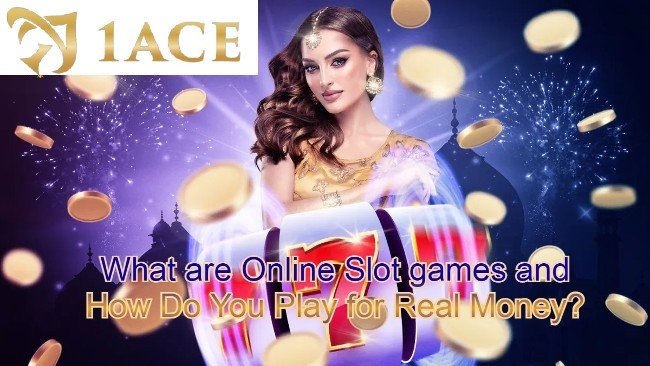 What are Online Slot games and How Do You Play for Real Money?